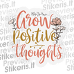 Grow positive thoughts - tekstinis - Lipdukų gamyba ir prekyba | Lipdukai internetu