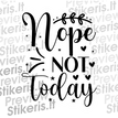 Nope, not today - tekstinis - Lipdukų gamyba ir prekyba | Lipdukai internetu