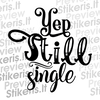 Yep, still single - tekstinis - Lipdukų gamyba ir prekyba | Lipdukai internetu